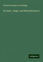 Die Kalk-, Ziegel- und Röhrenbrennerei