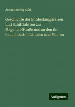 Geschichte der Entdeckungsreisen und Schifffahrten zur Magellan-Straße und zu den ihr benachbarten Ländern und Meeren