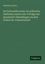 Die Nationalökonomie: ein politisches Bedürfniss unserer Zeit: Vorträge und gesammelte Abhandlungen aus dem Gebiete der Volkswirtschaft