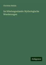 Im Nibelungenlande: Mythologische Wanderungen