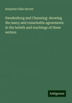 Swedenborg and Channing: showing the many and remarkable agreements in the beliefs and teachings of these writers