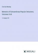 Memoirs of Extraordinary Popular Delusions; Volumes I & II