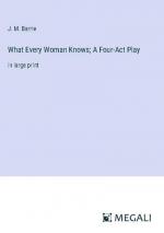 What Every Woman Knows; A Four-Act Play