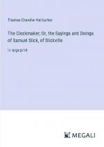 The Clockmaker; Or, the Sayings and Doings of Samuel Slick, of Slickville