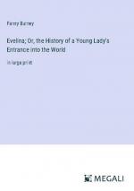 Evelina; Or, the History of a Young Lady's Entrance into the World