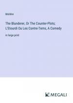 The Blunderer, Or The Counter-Plots; L'Etourdi Ou Les Contre-Tems, A Comedy