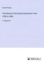 The History of Australian Exploration from 1788 to 1888