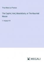 The Captivi; And, Mostellaria, or The Haunted House