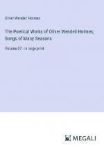 The Poetical Works of Oliver Wendell Holmes; Songs of Many Seasons