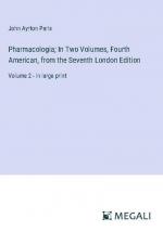 Pharmacologia; In Two Volumes, Fourth American, from the Seventh London Edition