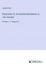 Philip Rollo; Or, the Scottish Musketeers, In Two Volumes