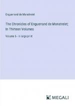 The Chronicles of Enguerrand de Monstrelet; In Thirteen Volumes