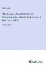 "The Kingdom of God Is Within You"; Christianity Not as a Mystic Religion but as a New Theory of Life