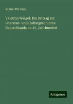 Valentin Weigel: Ein Beitrag zur Literatur- und Culturgeschichte Deutschlands im 17. Jahrhundert