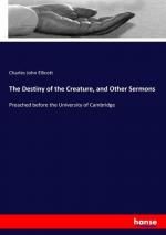 The Destiny of the Creature, and Other Sermons