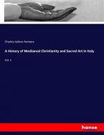 A History of Mediaeval Christianity and Sacred Art in Italy