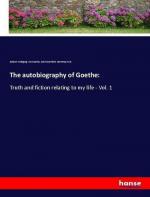 The autobiography of Goethe