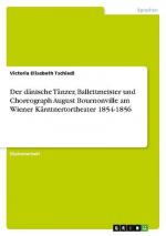 Der dänische Tänzer, Ballettmeister und Choreograph August Bournonville am Wiener Kärntnertortheater 1854-1856