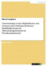 Untersuchung zu den Möglichkeiten und Grenzen eines erlebnisorientierten Bankfilialkonzepts als Alleinstellungsmerkmal im Privatkundenbereich