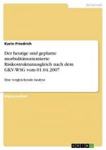 Der heutige und geplante morbiditätsorientierte Risikostrukturausgleich nach dem GKV-WSG vom 01.04.2007