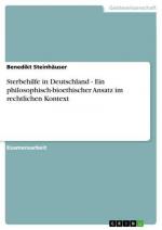 Sterbehilfe in Deutschland - Ein philosophisch-bioethischer Ansatz im rechtlichen Kontext