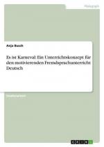 Es ist Karneval: Ein Unterrichtskonzept für den motivierenden Fremdsprachunterricht Deutsch