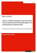 Analyse und Bewertung der internationalen und europäischen Rechtspolitik gegen den anthropogenen Klimawandel