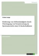 Förderung von Selbstständigkeit durch Übertragung von Verantwortung im Sportunterricht einer 8. Realschulklasse