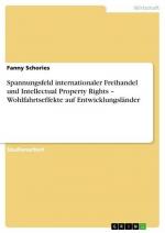 Spannungsfeld internationaler Freihandel und Intellectual Property Rights ¿ Wohlfahrtseffekte auf Entwicklungsländer