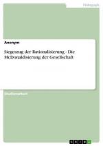 Siegeszug der Rationalisierung - Die McDonaldisierung der Gesellschaft