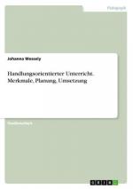 Handlungsorientierter Unterricht. Merkmale, Planung, Umsetzung