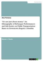 It¿s not just about money¿: An Ethnography of Rebusque Performances and Life-Stories on Public Transportation Buses in Downtown Bogotá, Colombia