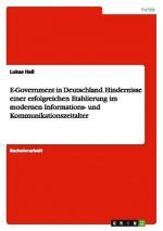 E-Government in Deutschland. Hindernisse einer erfolgreichen Etablierung im modernen Informations- und Kommunikationszeitalter