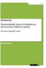 Mädchenfußball. Motive für Mädchen in Sportvereinen Fußball zu spielen