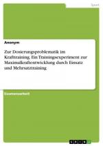 Zur Dosierungsproblematik im Krafttraining. Ein Trainingsexperiment zur Maximalkraftentwicklung durch Einsatz und Mehrsatztraining