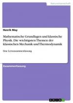 Mathematische Grundlagen und klassische Physik. Die wichtigsten Themen der klassischen Mechanik und Thermodynamik