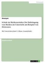 Schule im Medienzeitalter. Die Einbringung von Medien im Unterricht am Beispiel von Hörtexten