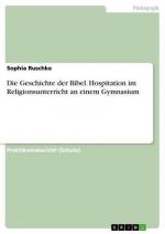 Die Geschichte der Bibel. Hospitation im Religionsunterricht an einem Gymnasium