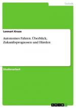 Autonomes Fahren. Überblick, Zukunftsprognosen und Hürden