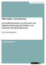 Gesundheitszustand von Personen mit  Migrationshintergrund. Einfluss von Gewicht und Alkoholkonsum