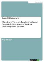 Chronicle of Nowhere People of India and Bangladesh. Monograph of Work on India-Bangladesh Enclaves