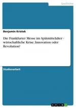 Die Frankfurter Messe im Spätmittelalter - wirtschaftliche Krise, Innovation oder Revolution?