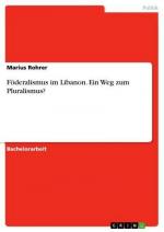 Föderalismus im Libanon. Ein Weg zum Pluralismus?