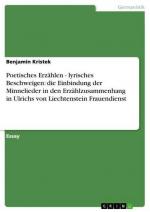 Poetisches Erzählen - lyrisches Beschweigen: die Einbindung der Minnelieder in den Erzählzusammenhang in Ulrichs von Liechtenstein  Frauendienst