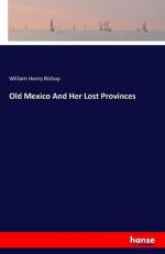 Old Mexico And Her Lost Provinces