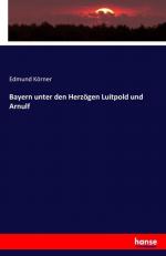 Bayern unter den Herzögen Luitpold und Arnulf