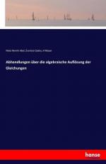 Abhandlungen über die algebraische Auflösung der Gleichungen