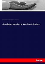 On religion; speeches to its cultured despisers