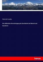 Die willkürliche Hervorbringung des Geschlechts bei Mensch und Haustieren