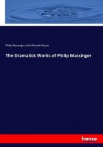 The Dramatick Works of Philip Massinger